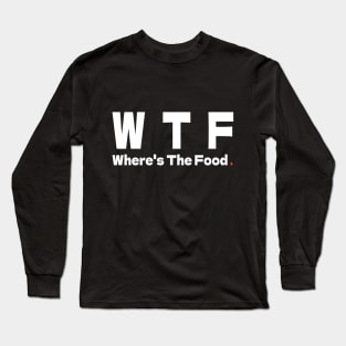 WTF  - Where's The Food Long Sleeve T-Shirt